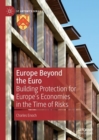 Europe Beyond the Euro : Building Protection for Europe's Economies in the Time of Risks - eBook