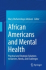 African Americans and Mental Health : Practical and Strategic Solutions to Barriers, Needs, and Challenges - eBook