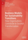 Business Models for Sustainability Transitions : How Organisations Contribute to Societal Transformation - eBook