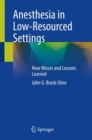 Anesthesia in Low-Resourced Settings : Near Misses and Lessons Learned - eBook