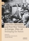 Collective Identities and Post-War Violence in Europe, 1944-48 : Reshaping the Nation - eBook