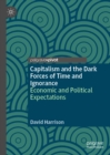 Capitalism and the Dark Forces of Time and Ignorance : Economic and Political Expectations - eBook