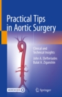 Practical Tips in Aortic Surgery : Clinical and Technical Insights - eBook