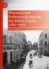 Pharmacy and Professionalization in the British Empire, 1780-1970 - eBook