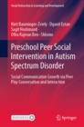 Preschool Peer Social Intervention in Autism Spectrum Disorder : Social Communication Growth via Peer Play Conversation and Interaction - eBook