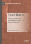 Hostile Homes : Violence, Harm and the Marketisation of UK Asylum Housing - eBook