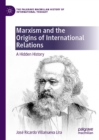 Marxism and the Origins of International Relations : A Hidden History - eBook