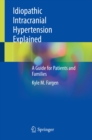 Idiopathic Intracranial Hypertension Explained : A Guide for Patients and Families - eBook
