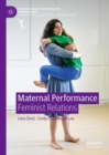 Maternal Performance : Feminist Relations - eBook