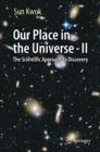Our Place in the Universe - II : The Scientific Approach to Discovery - eBook