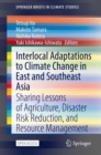 Interlocal Adaptations to Climate Change in East and Southeast Asia : Sharing Lessons of Agriculture, Disaster Risk Reduction, and Resource Management - eBook