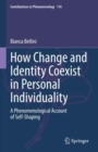 How Change and Identity Coexist in Personal Individuality : A Phenomenological Account of Self-Shaping - eBook