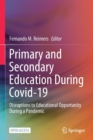 Primary and Secondary Education During Covid-19 : Disruptions to Educational Opportunity During a Pandemic - Book