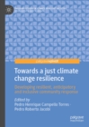 Towards a just climate change resilience : Developing resilient, anticipatory and inclusive community response - eBook