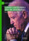 Catholics and US Politics After the 2020 Elections : Biden Chases the 'Swing Vote' - eBook