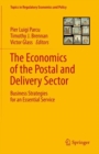 The Economics of the Postal and Delivery Sector : Business Strategies for an Essential Service - eBook