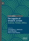 The Legacies of Ursula K. Le Guin : Science, Fiction, Ethics - eBook