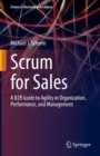 Scrum for Sales : A B2B Guide to Agility in Organization, Performance, and Management - eBook