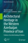 Architectural Heritage in the Western Azerbaijan Province of Iran : Evidence of an Intertwining of Cultures - eBook