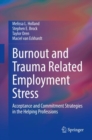 Burnout and Trauma Related Employment Stress : Acceptance and Commitment Strategies in the Helping Professions - eBook
