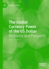 The Global Currency Power of the US Dollar : Problems and Prospects - eBook