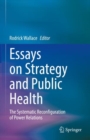 Essays on Strategy and Public Health : The Systematic Reconfiguration of Power Relations - eBook