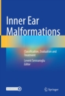 Inner Ear Malformations : Classification, Evaluation and Treatment - eBook