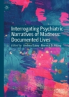 Interrogating Psychiatric Narratives of Madness : Documented Lives - eBook