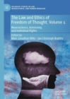 The Law and Ethics of Freedom of Thought, Volume 1 : Neuroscience, Autonomy, and Individual Rights - eBook