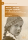 We Don't Become Refugees by Choice : Mia Truskier, Survival, and Activism from Occupied Poland to California, 1920-2014 - eBook