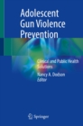 Adolescent Gun Violence Prevention : Clinical and Public Health Solutions - eBook