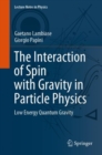 The Interaction of Spin with Gravity in Particle Physics : Low Energy Quantum Gravity - eBook