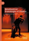 Metatheatrical Dramaturgies of Violence : Staging the Role of Theatre - eBook