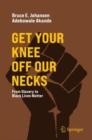 Get Your Knee Off Our Necks : From Slavery to Black Lives Matter - eBook