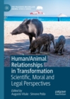 Human/Animal Relationships in Transformation : Scientific, Moral and Legal Perspectives - eBook