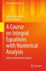 A Course on Integral Equations with Numerical Analysis : Advanced Numerical Analysis - eBook