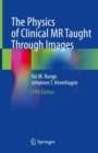 The Physics of Clinical MR Taught Through Images - Book