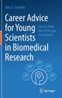 Career Advice for Young Scientists in Biomedical Research : How to Think Like a Principal Investigator - Book