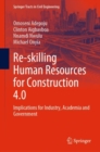 Re-skilling Human Resources for Construction 4.0 : Implications for Industry, Academia and Government - eBook