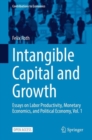 Intangible Capital and Growth : Essays on Labor Productivity, Monetary Economics, and Political Economy, Vol. 1 - eBook
