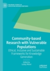 Community-based Research with Vulnerable Populations : Ethical, Inclusive and Sustainable Frameworks for Knowledge Generation - eBook