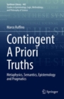 Contingent A Priori Truths : Metaphysics, Semantics, Epistemology and Pragmatics - eBook