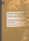 Democracy without Parties in Peru : The Politics of Uncertainty and Decay - eBook