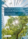 A Guide to Sustainable Corporate Responsibility : From Theory to Action - eBook