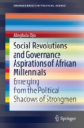 Social Revolutions and Governance Aspirations of African Millennials : Emerging from the Political Shadows of Strongmen - eBook
