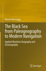 The Black Sea from Paleogeography to Modern Navigation : Applied Maritime Geography and Oceanography - eBook