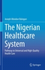The Nigerian Healthcare System : Pathway to Universal and High-Quality Health Care - eBook