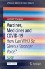 Vaccines, Medicines and COVID-19 : How Can WHO Be Given a Stronger Voice? - eBook