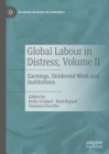 Global Labour in Distress, Volume II : Earnings, (In)decent Work and Institutions - eBook