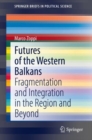 Futures of the Western Balkans : Fragmentation and Integration in the Region and Beyond - eBook